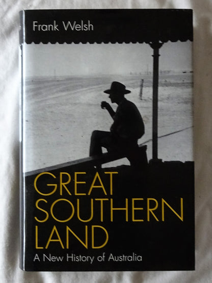 Great Southern Land  A New History of Australia  by Frank Welsh