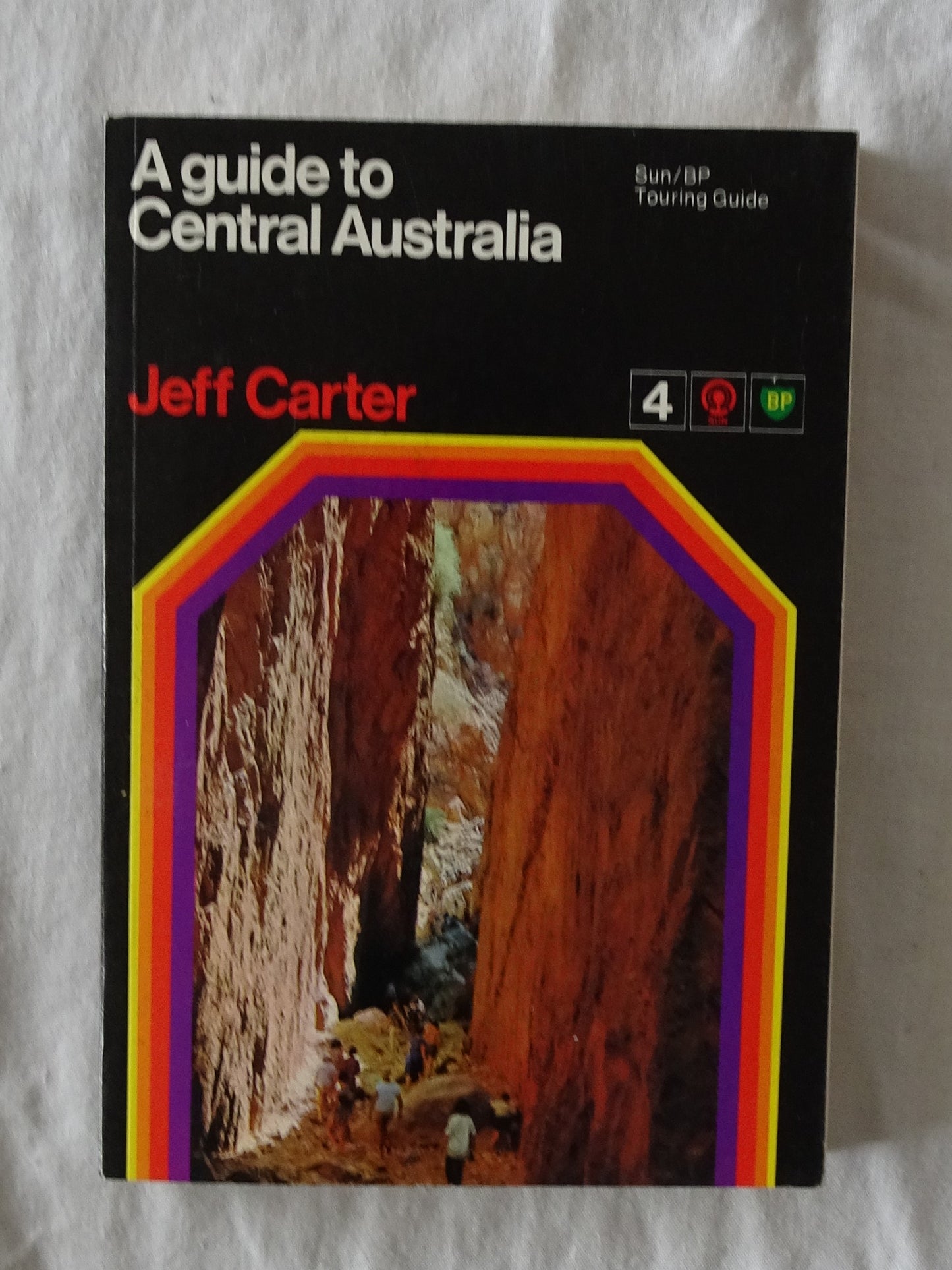 A Guide to Central Australia  4 SUN/BP Touring Guide  by Jeff Carter