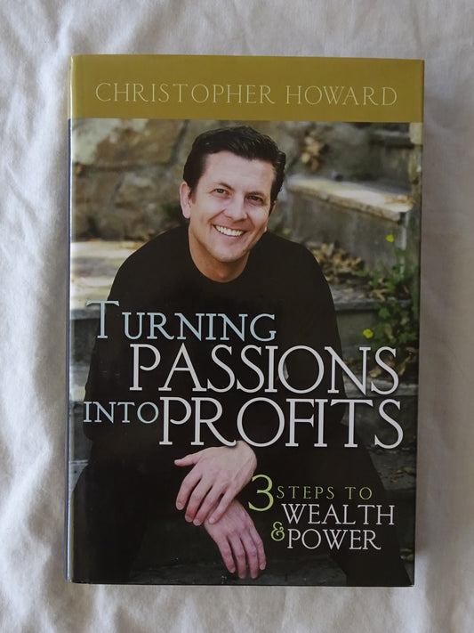 Turning Passions Into Profits by Christopher Howard
