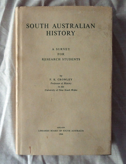 South Australian History  A Survey for Research Students  by F. K. Crowley