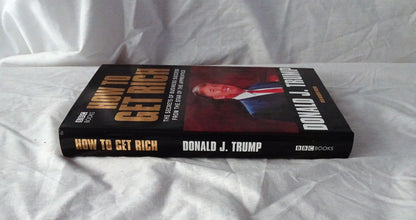 How to Get Rich by Donald J. Trump