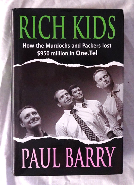 Rich Kids  How the Murdochs and Packers lost $950 million in One.Tel  by Paul Barry
