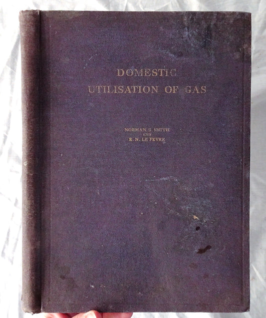 Domestic Utilisation of Gas by Norman S. Smith and R. N. LeFevre