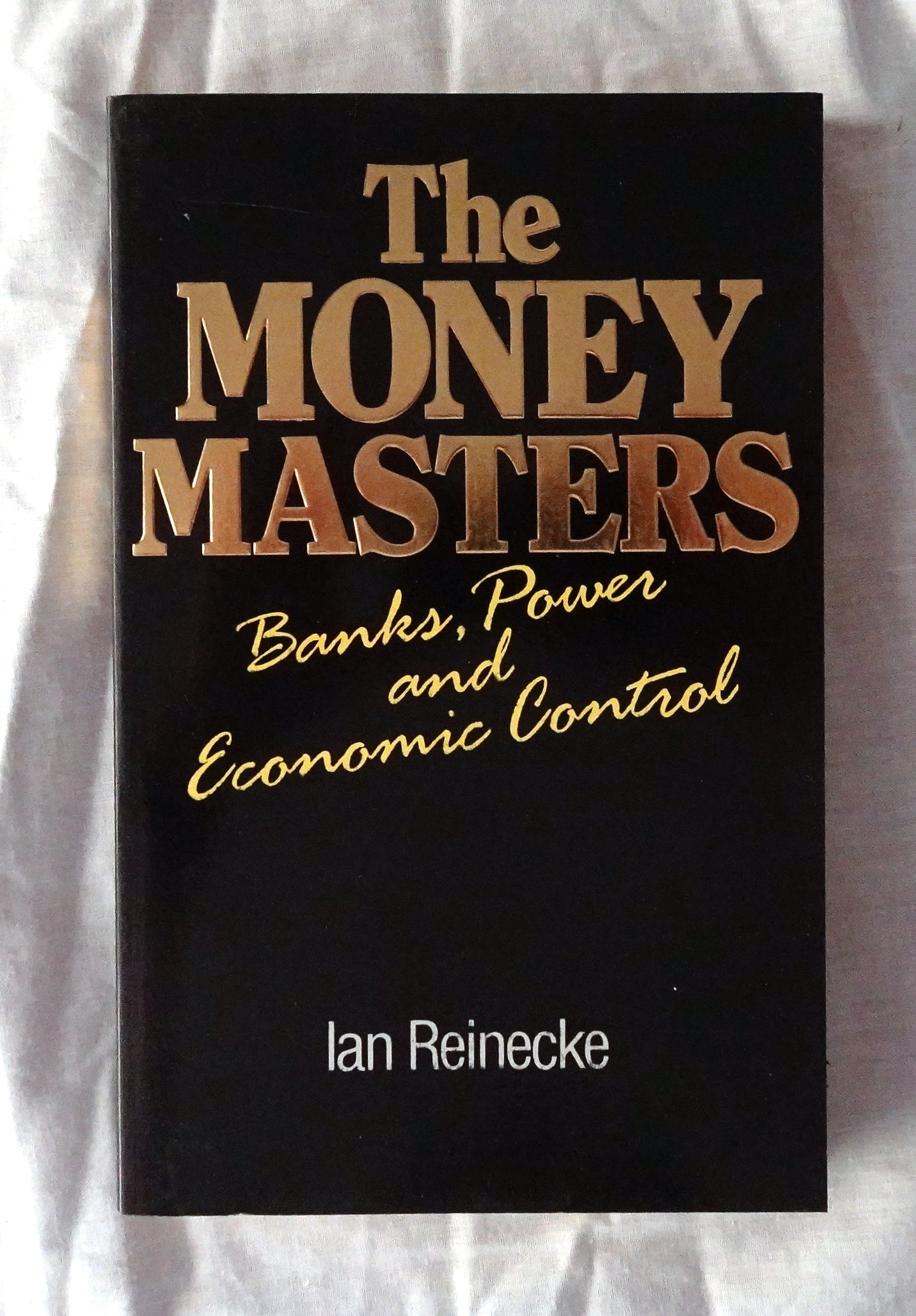 The Money Masters  Banks, Power and Economic Control  by Ian Reinecke