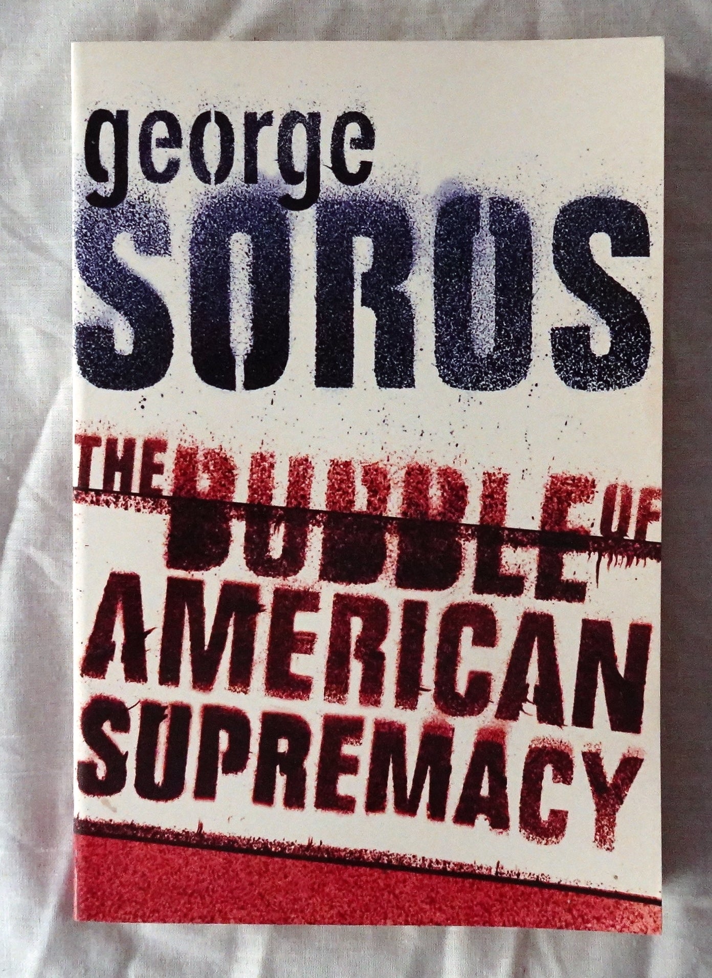 The Bubble of American Supremacy  by George Soros