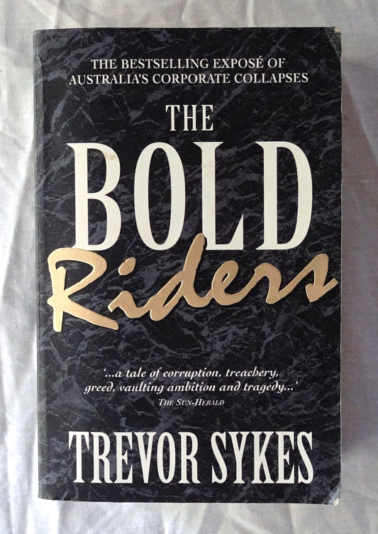 The Bold Riders  Behind Australia’s Corporate Collapses  by Trevor Sykes