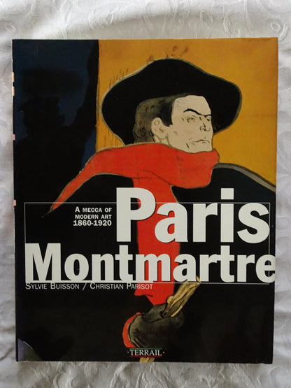 Paris Montmartre  A Mecca of Modern Art 1860-1920  by Sylvie Buisson and Christian Parisot