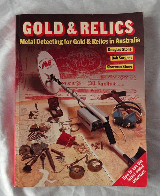 Metal Detecting for Gold & Relics in Australia  by Douglas Stone, Bob Sargent and Sharman Stone