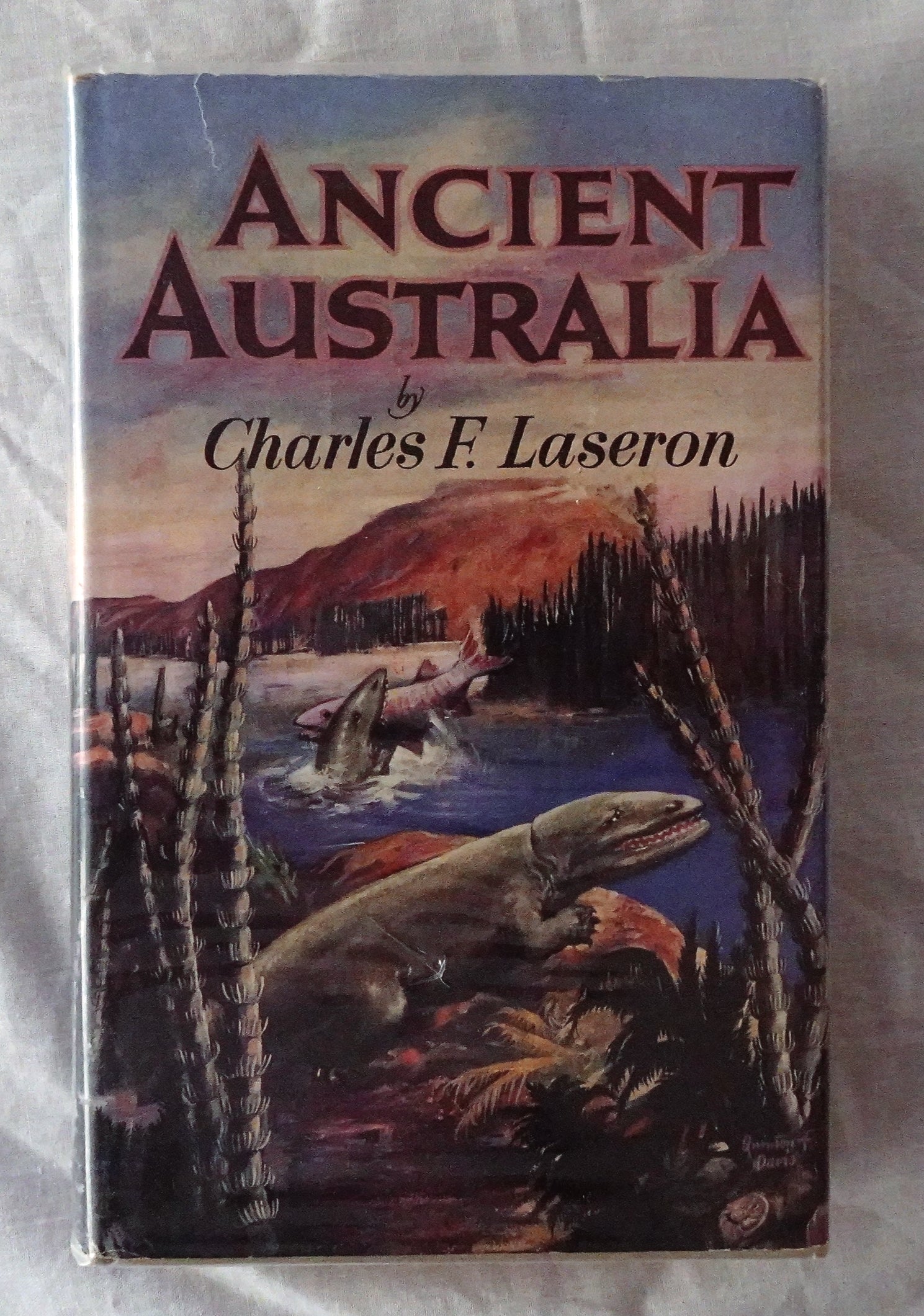 Ancient Australia  The Story of Its Past Geography and Life  by Charles F. Laseron