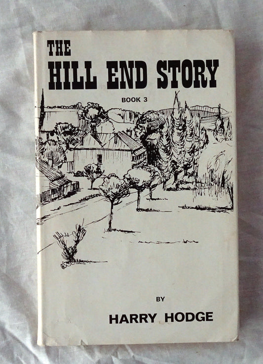The Hill End Story  Book 3  Memories and Vignettes  by Harry Hodge