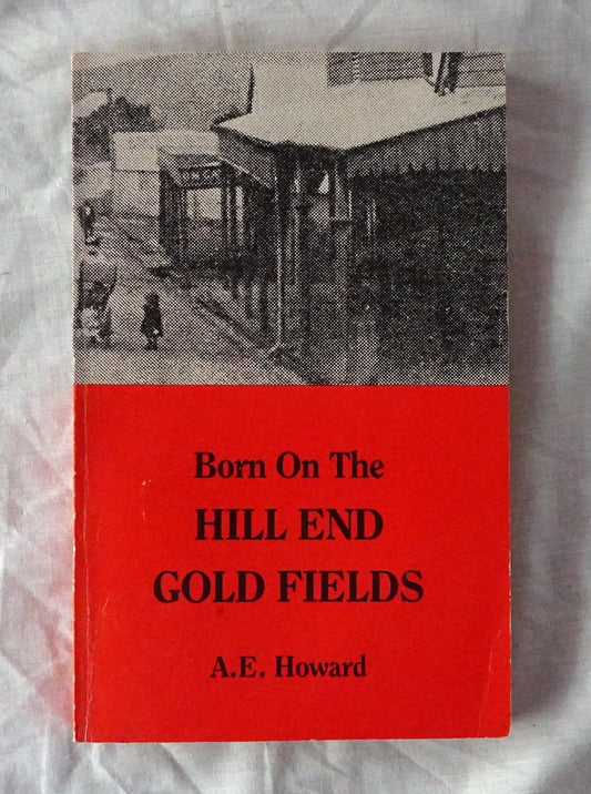 Born On the Hill End Gold Fields  by A. E. Howard