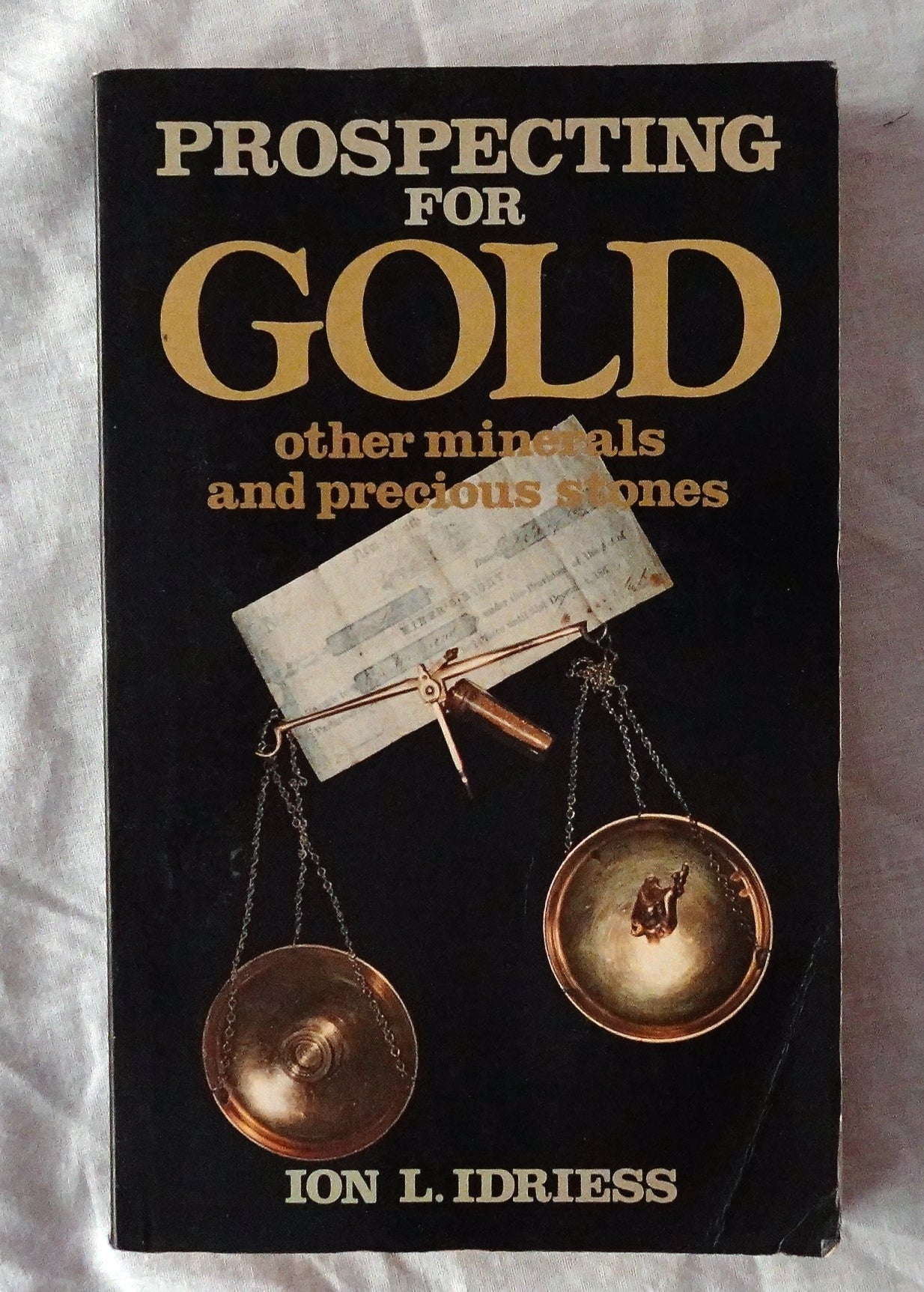Prospecting For Gold  Other Minerals and Precious Stones  by Ion L. Idriess