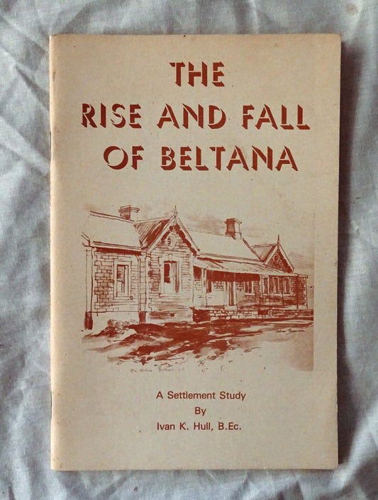 The Rise and Fall of Beltana  A Settlement Study  by Ivan K. Hull