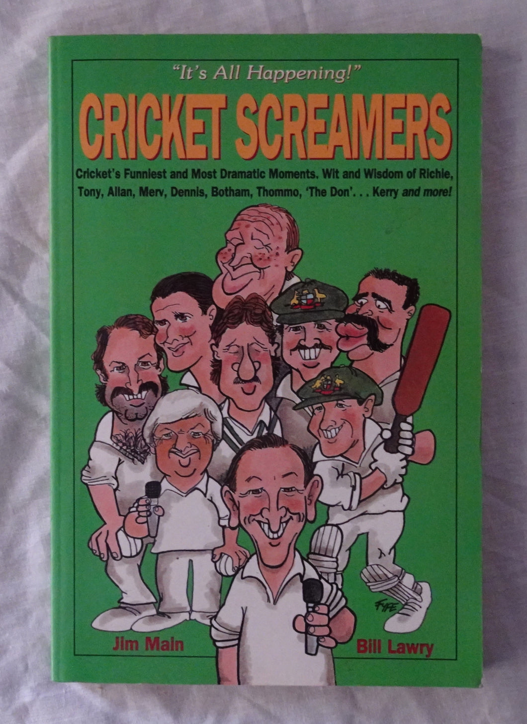 Cricket Screamers  Cricket’s Funniest and Most Dramatic Moments.  Wit and Wisdom of Richie, Tony, Allan, Merv, Dennis, Botham, Thommo, ‘The Don’…Kerry and more!  by Jim Main and Bill Lawry