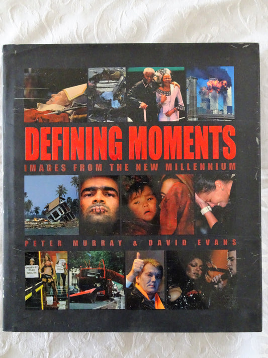 Defining Moments Images From The New Millennium by Peter Murray & David Evans