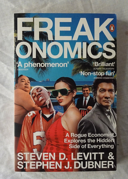 Freakonomics  A Rogue Economist Explores the Hidden Side of Everything  by Steven D. Levitt & Stephen J. Dubner