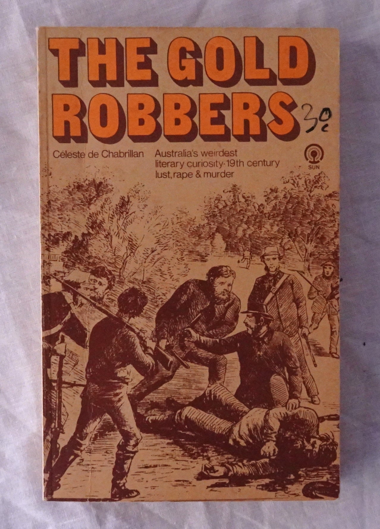 The Gold Robbers  Australia’s weirdest literary curiosity – 19th century lust, rape & murder  by Celeste de Chabrillan  Translated by Lucy & Caroline Moorehead