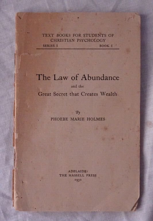 The Law of Abundance  and the Great Secret that Creates Wealth  by Phoebe Marie Holmes  Text Books for Students of Christian Psychology Series I  Book I
