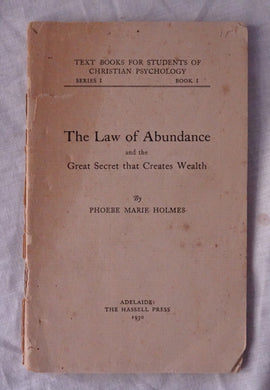 The Law of Abundance  and the Great Secret that Creates Wealth  by Phoebe Marie Holmes  Text Books for Students of Christian Psychology Series I  Book I