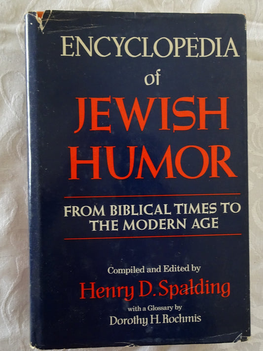 Encyclopedia of Jewish Humor  From Biblical Times to The Modern Age  Compiled and Edited by Henry D. Spalding, With a Glossary by Dorothy H. Rochmis