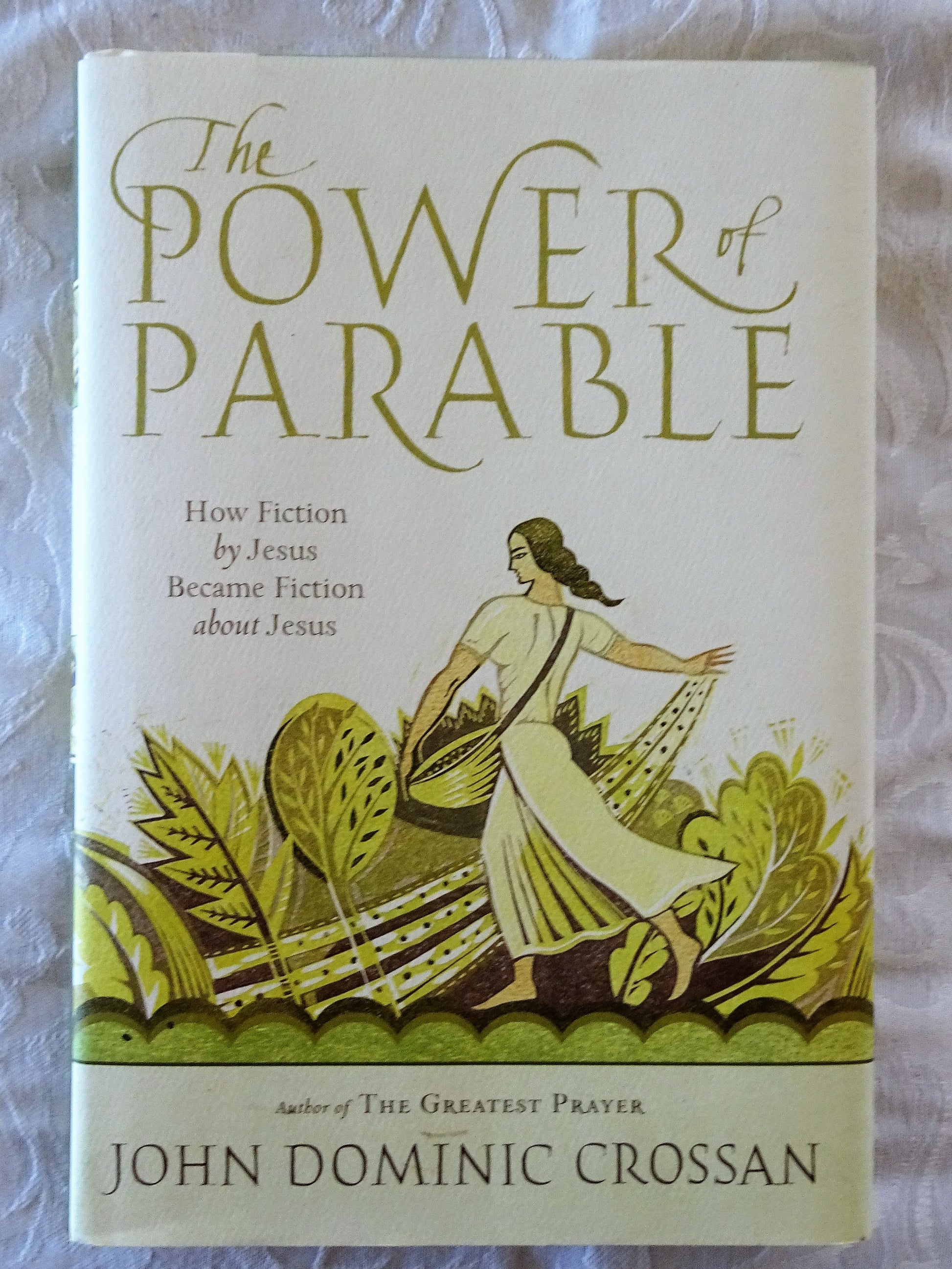 The Power of Parable  How Fiction by Jesus Became Fiction about Jesus  by John Dominic Crossan