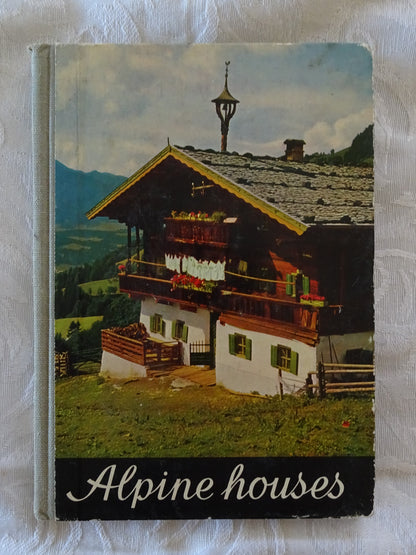 Alpine Houses and Their Furnishings by Dr. Franz Colleselli