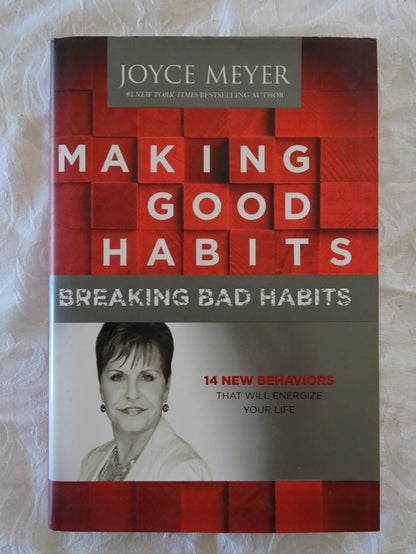 Making Good Habits Breaking Bad Habits by Joyce Meyer