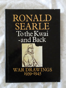 To The Kwai - and Back by Ronald Searle