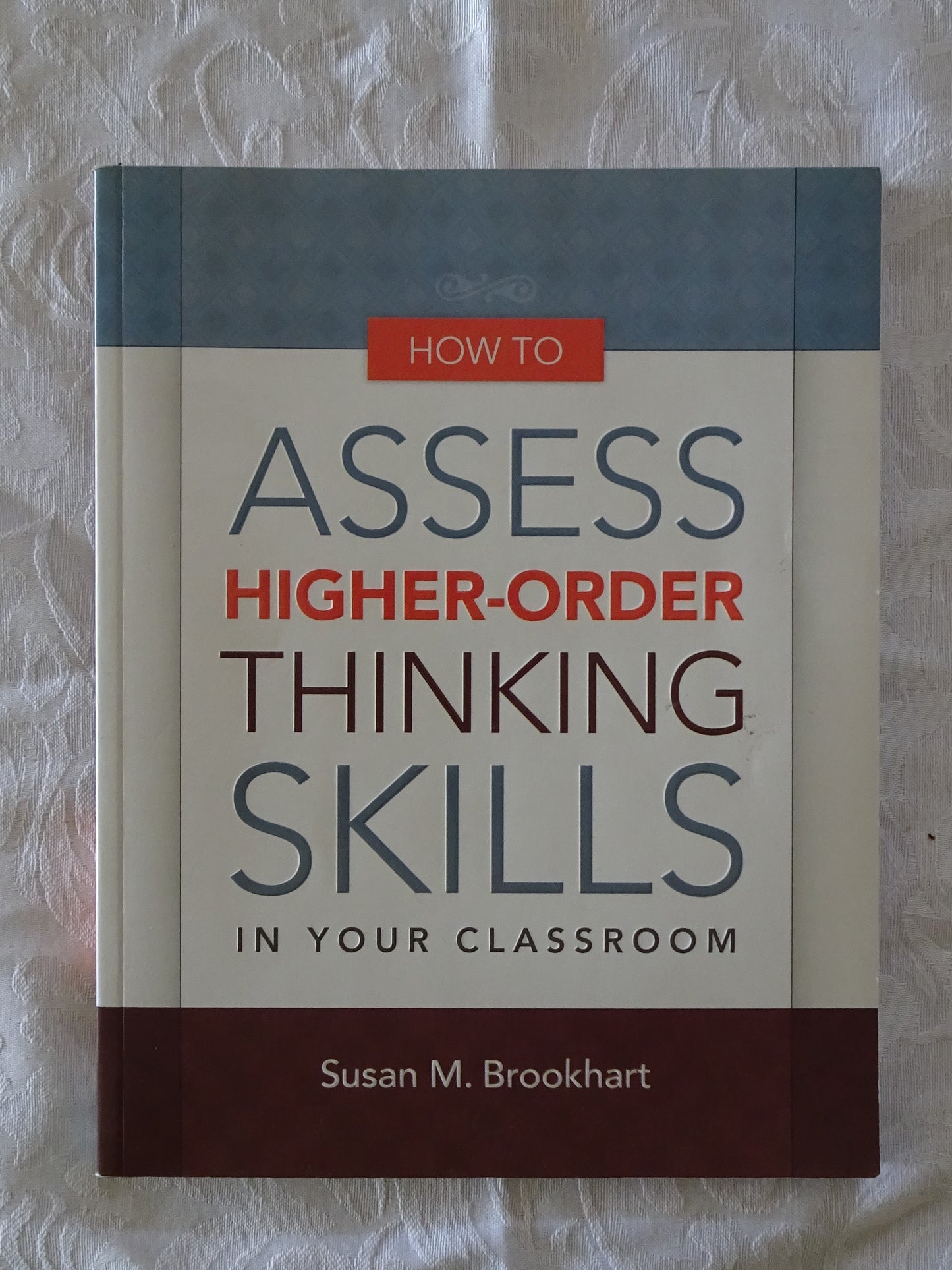 How To Assess Higher-Order Thinking Skills In Your Classroom by Susan M. Brookhart