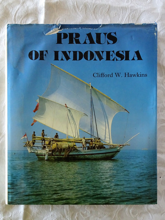 Praus Of Indonesia by Clifford W. Hawkins