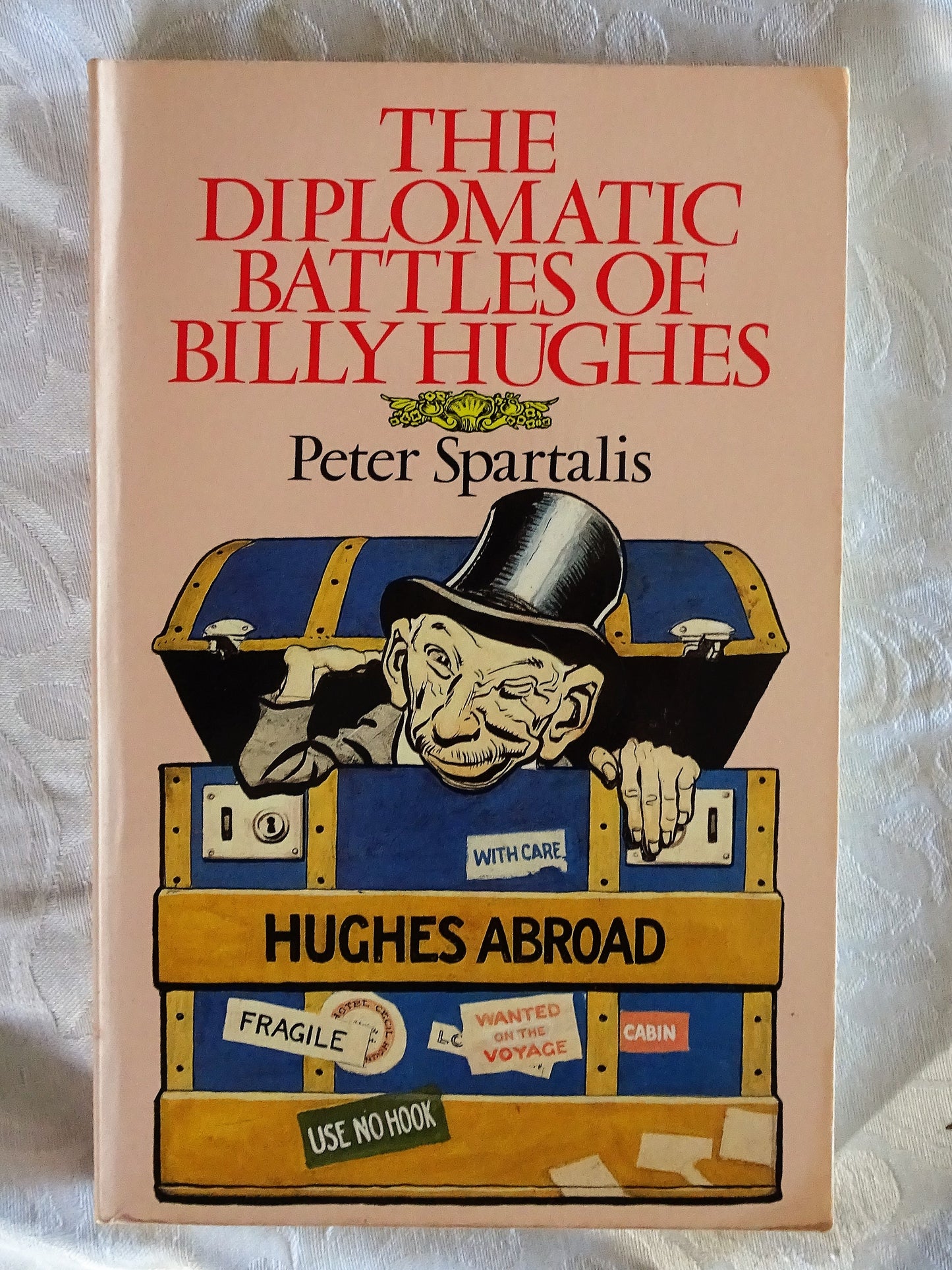 The Diplomatic Battles of Billy Hughes by Peter Spartalis