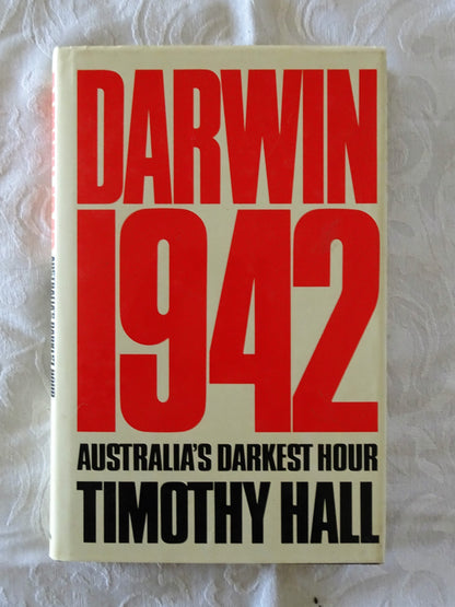 Darwin 1942 Australia's Darkest Hour by Timothy Hall