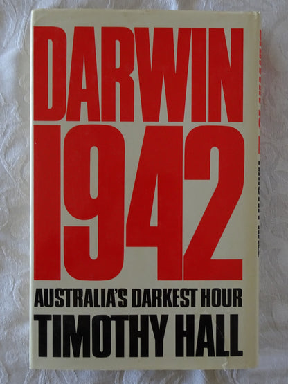 Darwin 1942 Australia's Darkest Hour by Timothy Hall