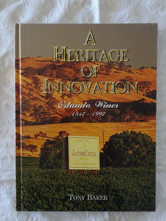 A Heritage of Innovation Orlando Wines 1847-1997 by Tony Baker