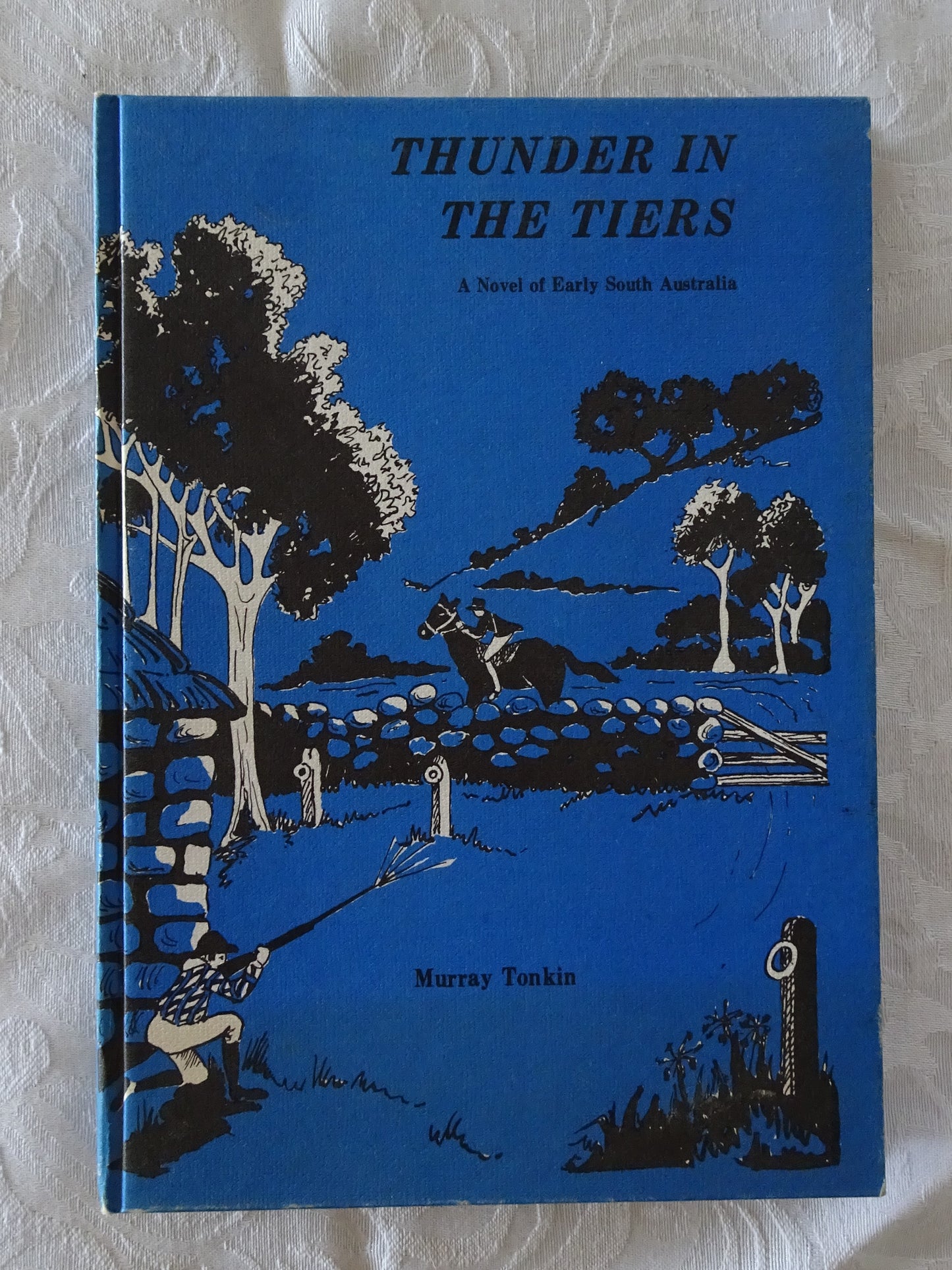 Thunder In The Tiers  A Novel of Early South Australia  by Murray Tonkin