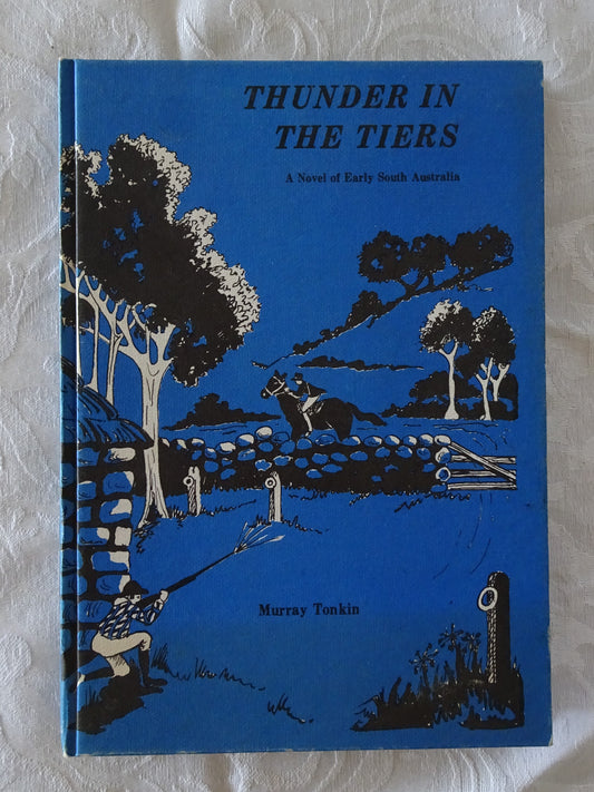 Thunder In The Tiers  A Novel of Early South Australia  by Murray Tonkin