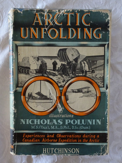 Arctic Unfolding  Experiences and Observations during a Canadian Airborne Expedition in Northern Ungava, The Northwest Territories, and the Arctic Archipelago  by Nicholas Polunin
